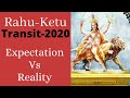 Rahu -Ketu transit to Taurus & Scorpio- 2020 -Expectations vs Ground Reality Part-1