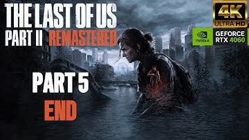 The Last of Us Part II Remastered Gameplay Walkthrough - Part 5 END (No Commentary) [4K PC]