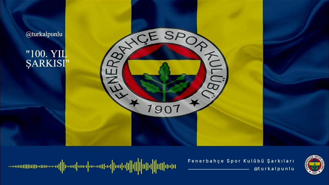 100. Yıl Şarkısı - Fenerbahçe Marşları 100. Yıl Şarkısı - Fenerbahçe Marşları