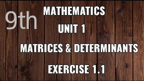 Ex 1.1 class 9 maths- MatricesandDeterminants -Bushra Aneeqa