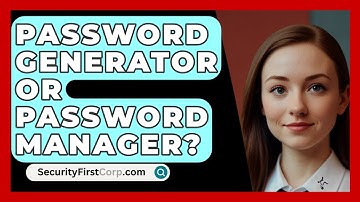 Password Generator Or Password Manager? - SecurityFirstCorp.com