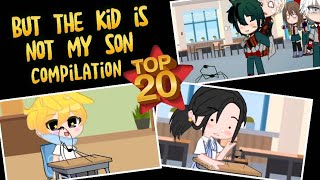 TOP 20 || "But the kid is not my son" Compilation 🕷️🕷️ (based on the # of views) || Gacha Meme/Trend