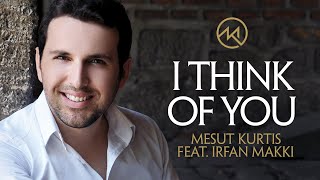 Mesut Kurtis - I Think Of You Feat. Irfan Makki |  Lyric Video