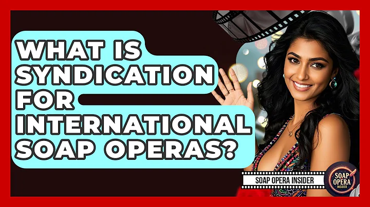 What Is Syndication For International Soap Operas? - Soap Opera Insider