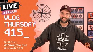 VLOG Thursday 415: Brett from 45 Drives/Professional and Homelab Q&A!