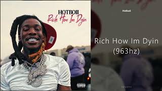 Hotboii - Rich How I'm Dyin (963hz)