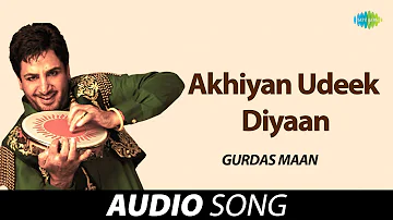 Akhiyan Udeek Diyaan | Gurdas Maan | Old Punjabi Songs | Punjabi Songs 2022