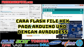 CARA FLASH UPLOAD FILE HEX ARDUINO UNO AVRDUDESS