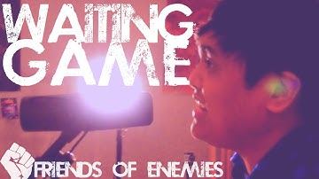"Waiting Game"- Friends of Enemies (Official Music Video)
