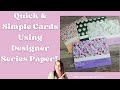 Quick & Simple Cards Using Designer Series Paper