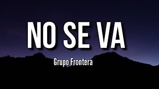 Grupo Frontera -  No se va (Lyrics)(letra)