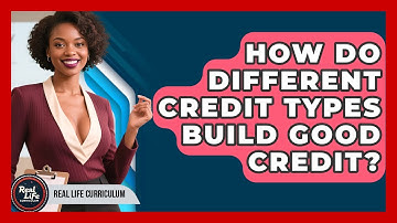 How Do Different Credit Types Build Good Credit? - Real Life Curriculum
