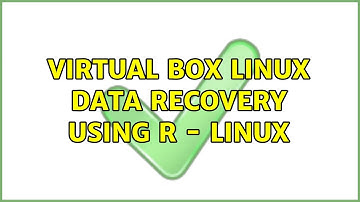 Virtual Box Linux data recovery using R - Linux