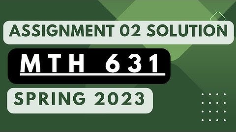 Mth631 assignment 2 solution 2023 || Mth631 assignment2 2023