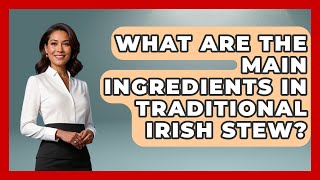 What Are the Main Ingredients in Traditional Irish Stew? - Discovering Ireland Now