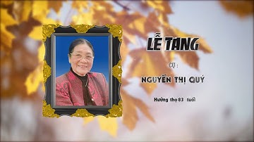 LỄ TANG CỤ NGUYỄN THỊ QUÝ HƯỞNG THỌ 83 TUỔI