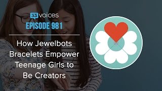 Episode 981 | How Jewelbots Bracelets Empower Teenage Girls to Be Creators