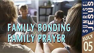 Family Bonding & Family Prayer | Sunrise with Jesus | 05 July | Divine Goodness