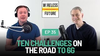 Ep 35. Ten Challenges on the Road to 6G [Wireless Future Podcast]