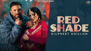 Red Shade (Full Video) I Dilpreet Dhillon I Gurlez Akhtar l Ft. Sara Gurpal l New Punjabi Songs 2025