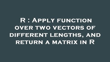 R : Apply function over two vectors of different lengths, and return a matrix in R