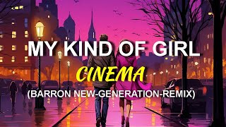 Cinema - My Kind Of Girl (Barron New-Generation Remix)