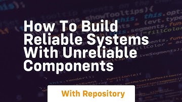 how to build reliable systems with unreliable components