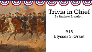 Trivia in Chief: Ulysses S  Grant