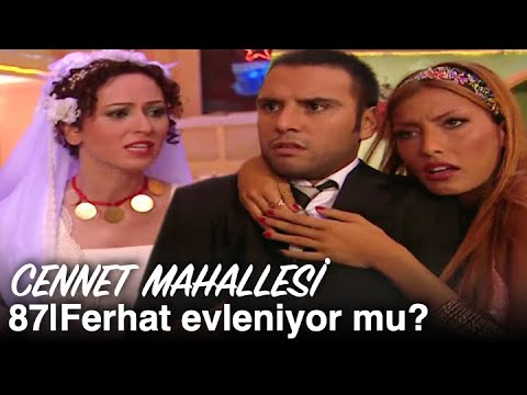 Ferhat evleniyor mu? | Cennet Mahallesi 87. Bölüm