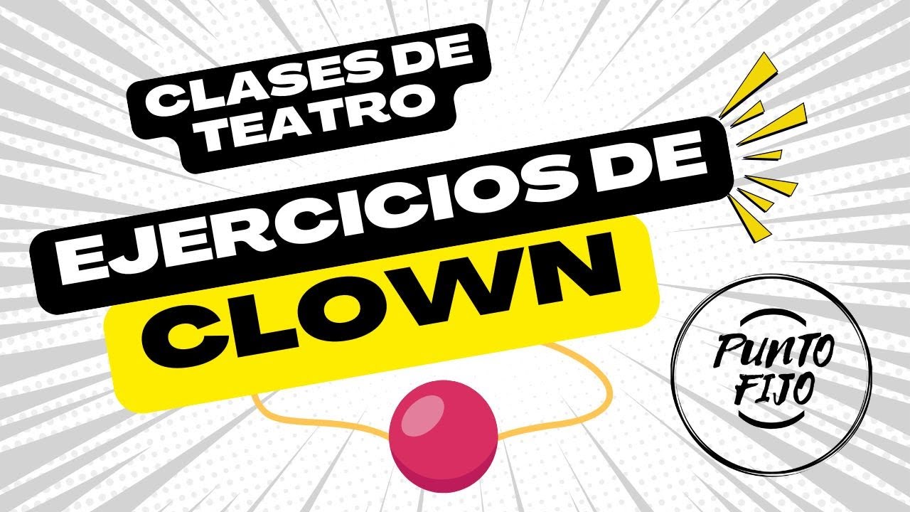 CLASES DE TEATRO: Ejercicios de Clown.