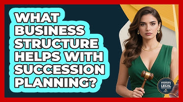 What Business Structure Helps With Succession Planning? - Avoiding Common Legal Mistakes