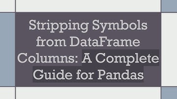 Stripping Symbols from DataFrame Columns: A Complete Guide for Pandas