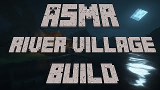 ASMR | MINECRAFT  |   Building  a Riverside  Village    [whispered] [mouth sounds] [soft music]