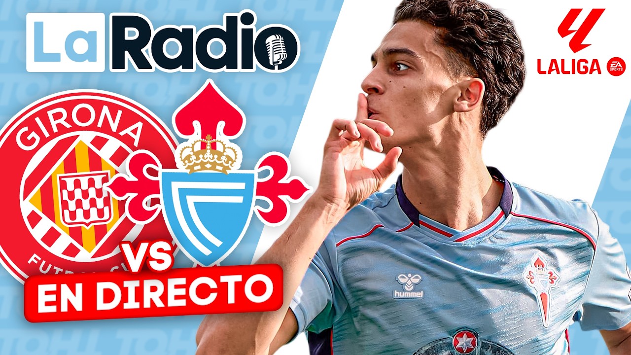 LA RADIO DEL GIRONA - CELTA || ¡A POR LOS 3 PUNTOS EN LALIGA!
