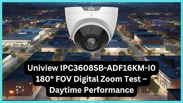 Uniview IPC3608SB-ADF16KM-I0 180° FOV Digital Zoom Test – Daytime Performance