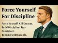 Force Yourself for Discipline | Kill Excuses &amp; Become Unbreakable | Motivational Video 🔥