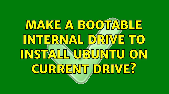 Ubuntu: Make a bootable internal drive to install Ubuntu on current drive?