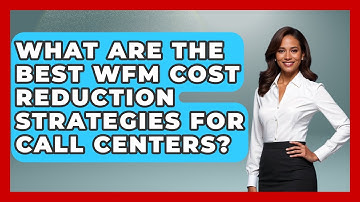 What Are The Best WFM Cost Reduction Strategies For Call Centers? - Call Center Pro Strategies