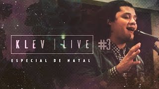 Video thumbnail of "KLEV LIVE #3 | Poder pra salvar/Te Louvarei (Medley - Especial de Natal)"