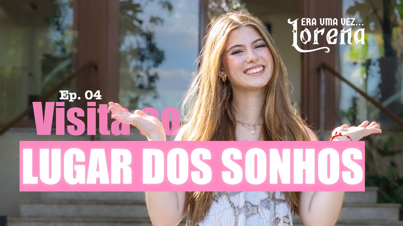 Era Uma Vez Lorena EP - 04: Visita ao Lugar dos Sonhos