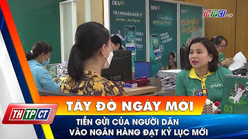 Tiền gửi của người dân vào ngân hàng đạt kỷ lục mới| Cần Thơ TV