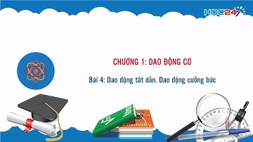 [Vật lý 12] Bài 4: Dao động tắt dần. Dao động cưỡng bức.
