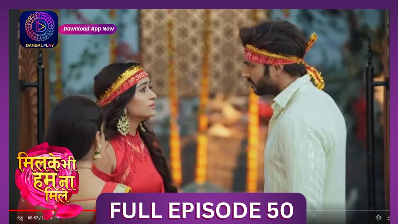Milke Bhi Hum Na Mile | Full Episode 50 | New Show | #DangalTV #dangalplay