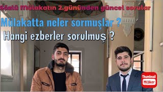 Mülakatta Neler Sormuşlar ? Mülakatın 2.Gününden Güncel Bilgiler.