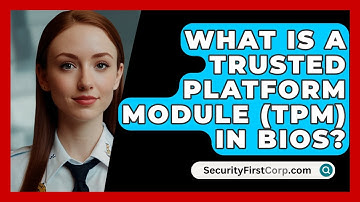 What Is A Trusted Platform Module (TPM) In BIOS? - SecurityFirstCorp.com