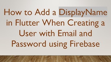 How to Add a DisplayName in Flutter When Creating a User with Email and Password using Firebase