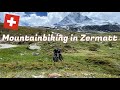Zermatt Part Five: Mountainbike Adventure