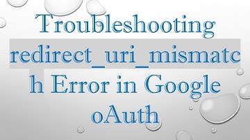 Troubleshooting redirect_uri_mismatch Error in Google oAuth