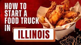 How to Start a Food truck Business in Illinois [ Full Tutorial 8 Major Steps to Start ]
