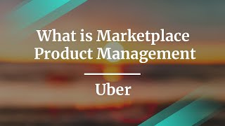 What is Marketplace Product Management by Uber Product Manager